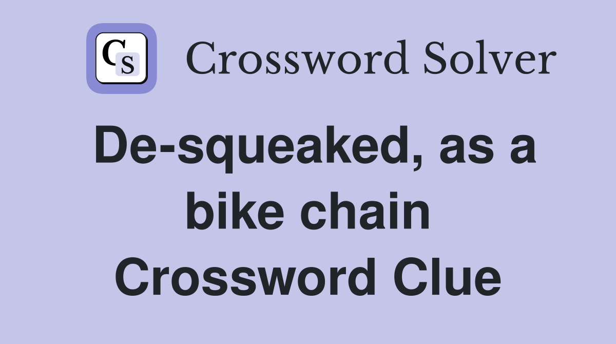 De-squeaked, as a bike chain Crossword Clue