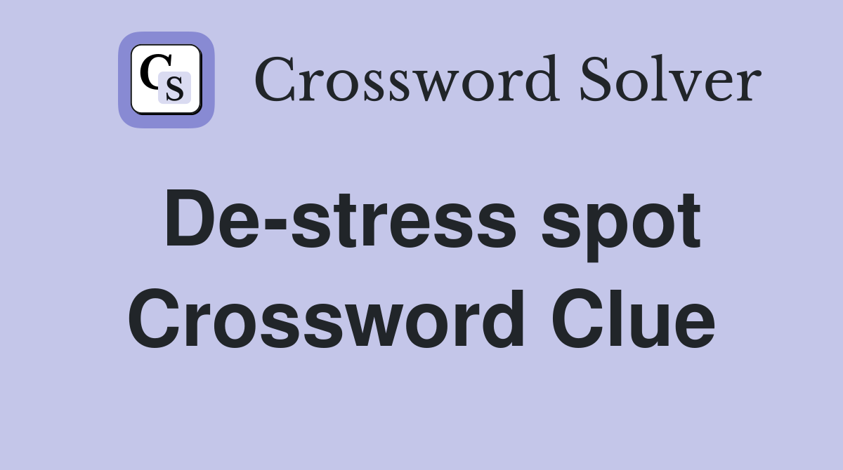 De-stress spot Crossword Clue