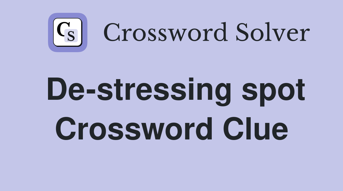 De-stressing spot Crossword Clue