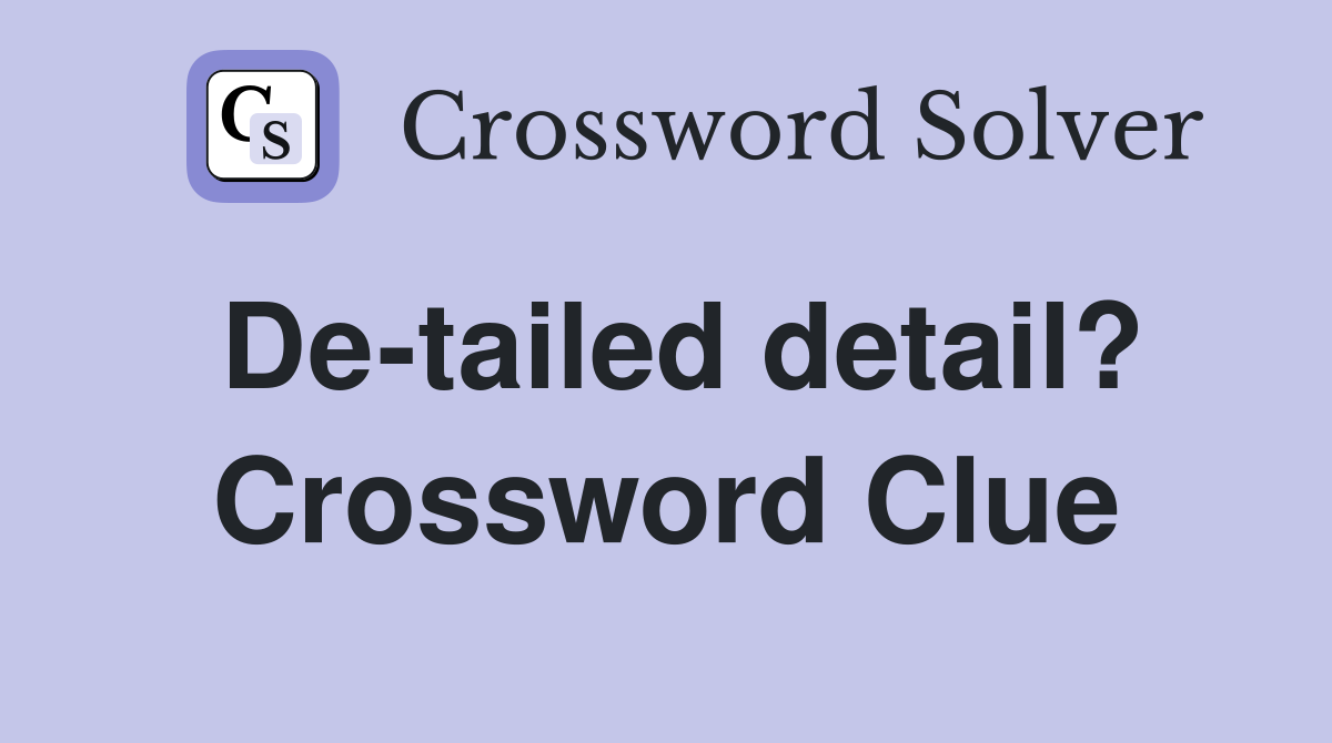 De-tailed detail? Crossword Clue
