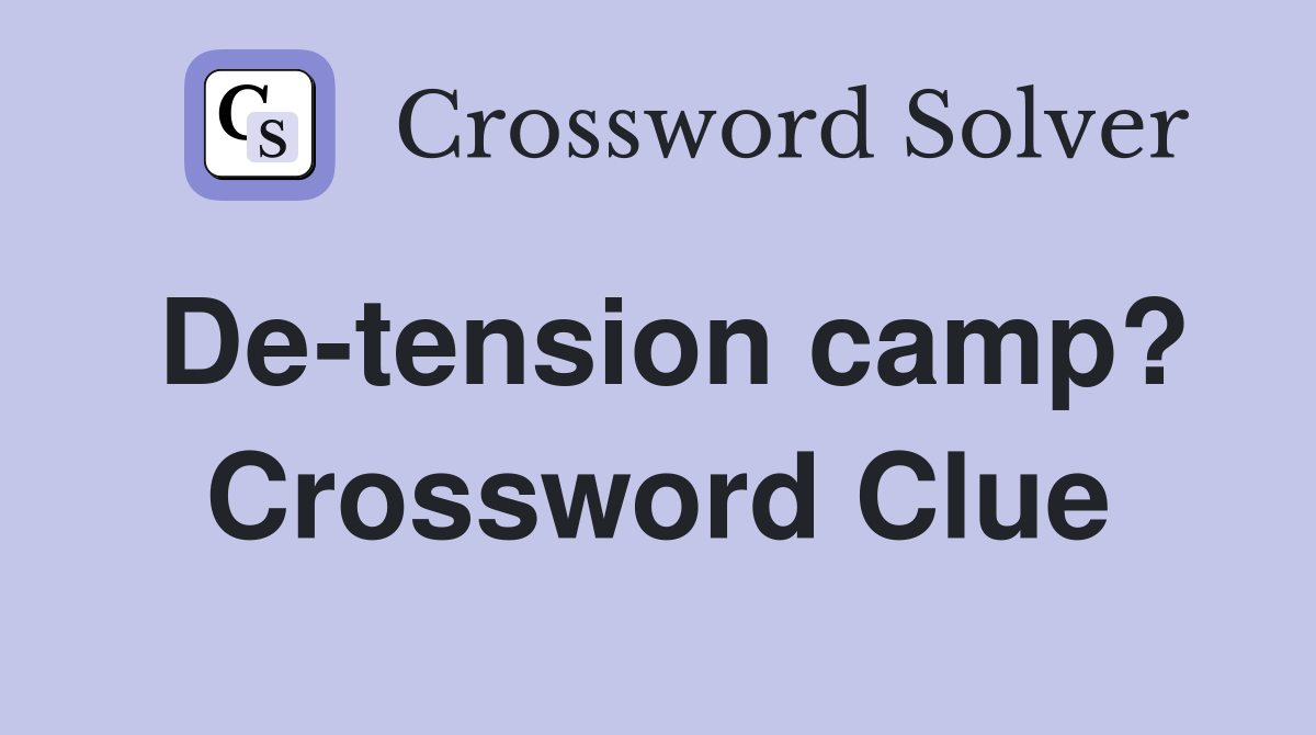 De-tension camp? Crossword Clue
