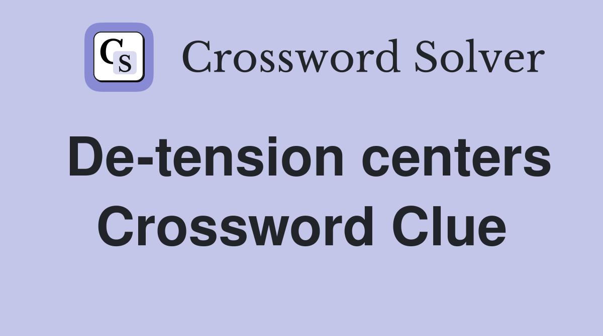 De-tension centers Crossword Clue