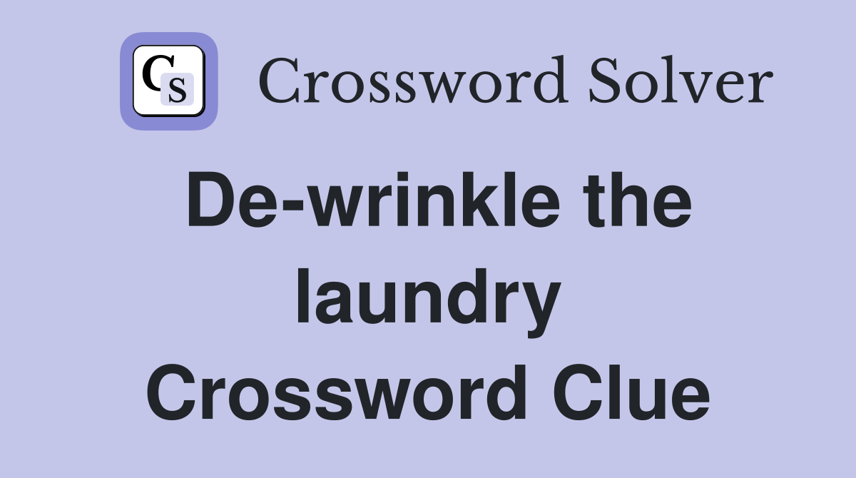 De-wrinkle the laundry Crossword Clue