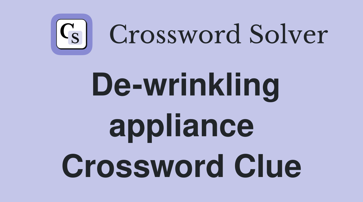 De-wrinkling appliance Crossword Clue