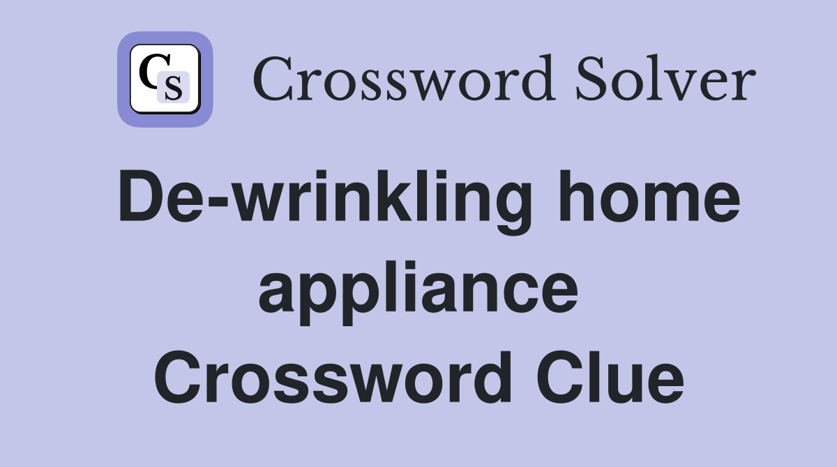 De-wrinkling home appliance Crossword Clue