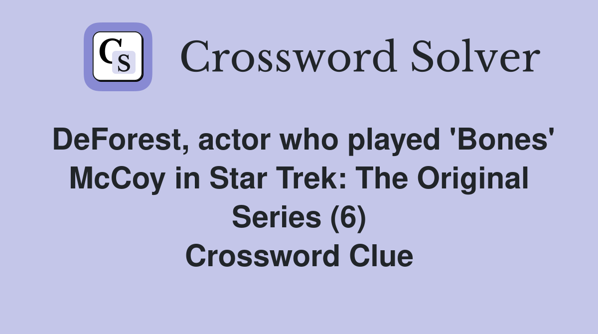 DeForest, actor who played 'Bones' McCoy in Star Trek: The Original Series (6) Crossword Clue