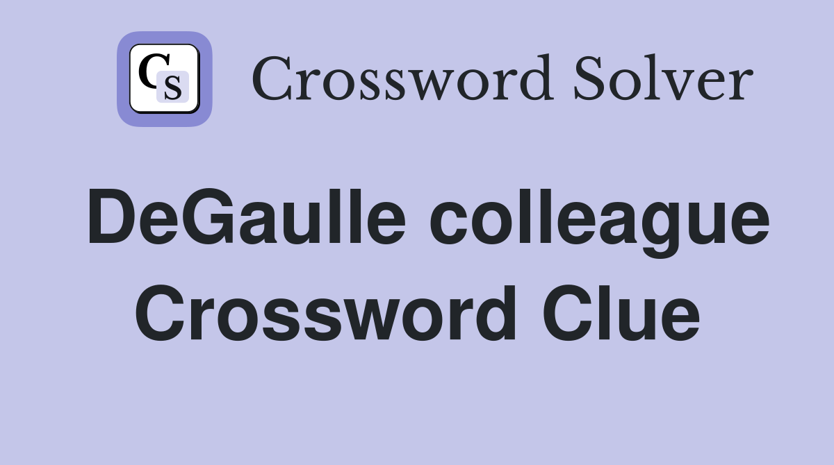 DeGaulle colleague Crossword Clue