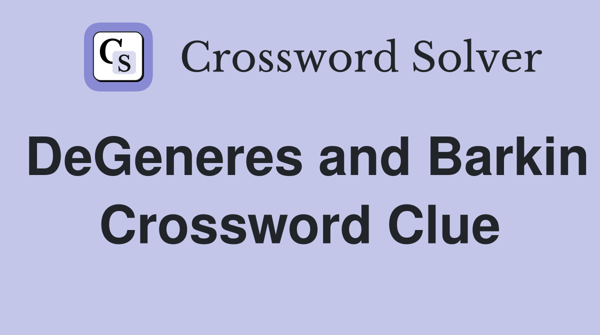 DeGeneres and Barkin Crossword Clue