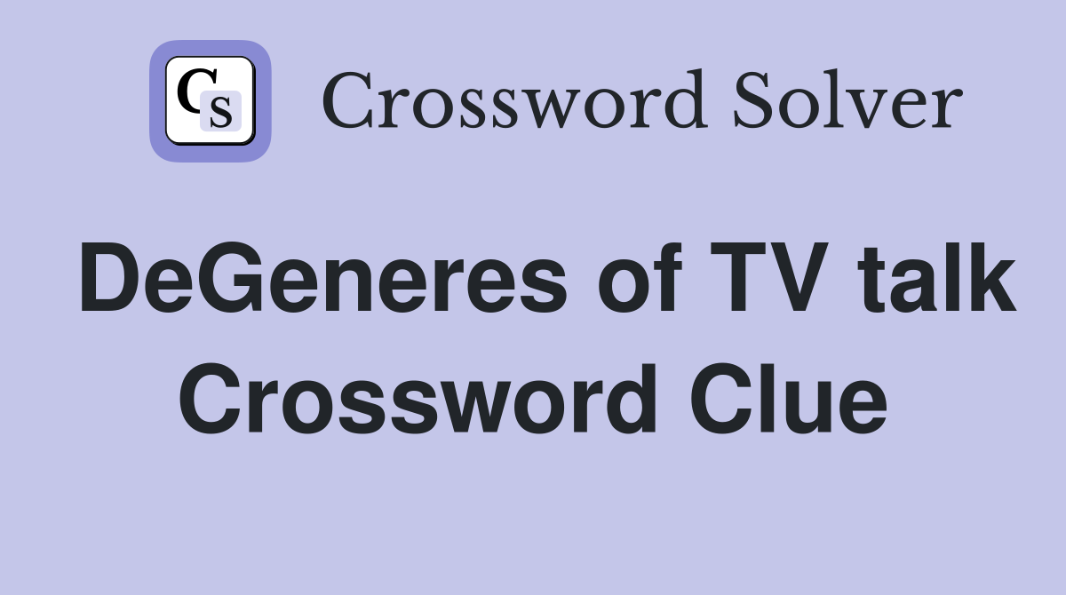 DeGeneres of TV talk Crossword Clue