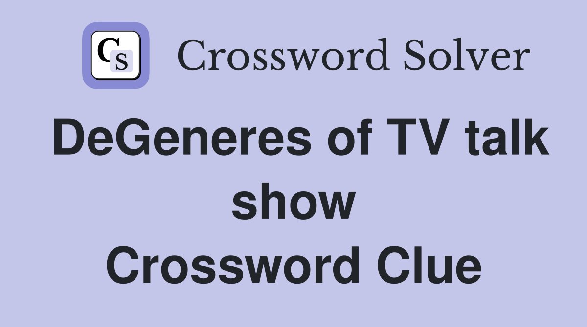 DeGeneres of TV talk show Crossword Clue