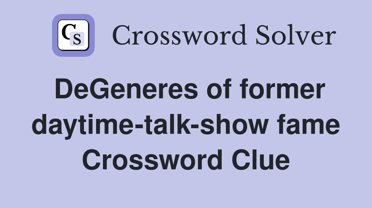 DeGeneres of former daytime-talk-show fame Crossword Clue