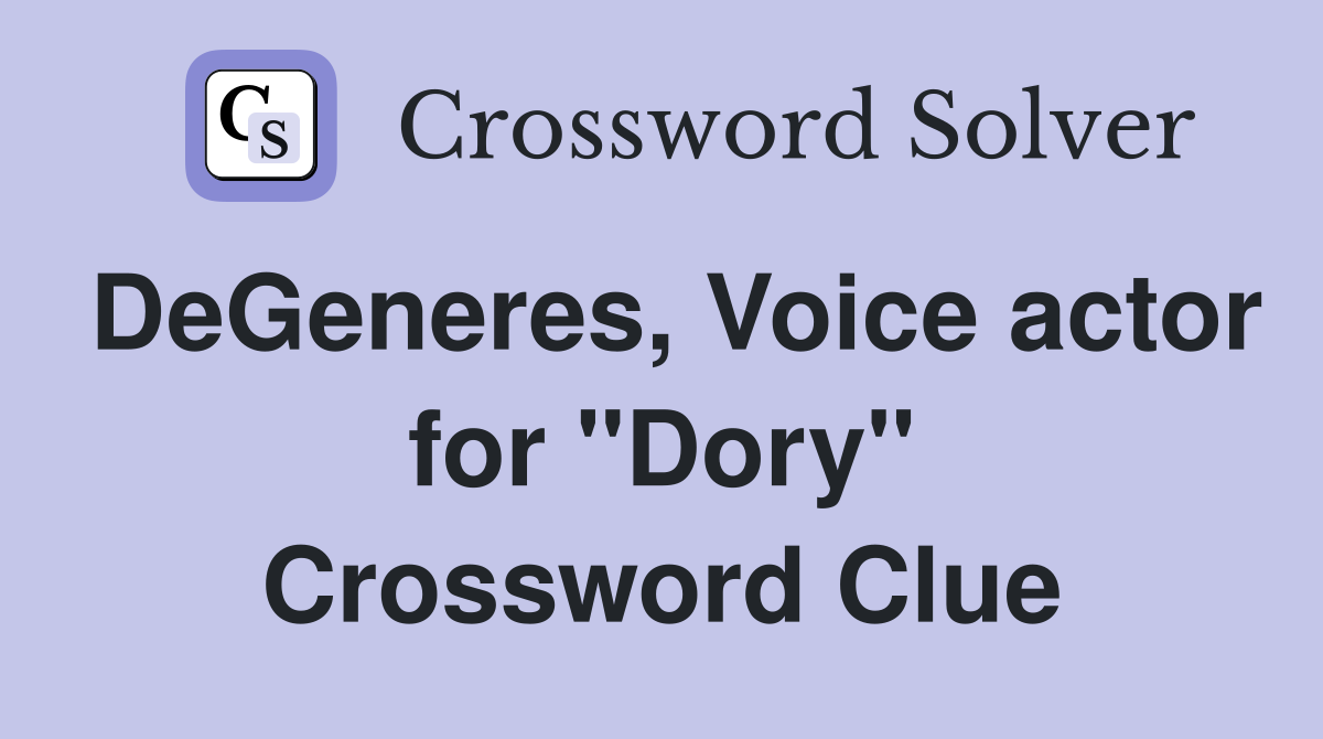 DeGeneres, Voice actor for "Dory" Crossword Clue