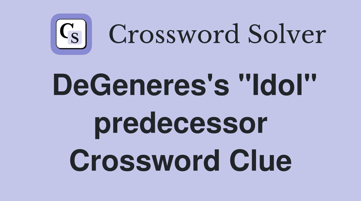DeGeneres's "Idol" predecessor Crossword Clue