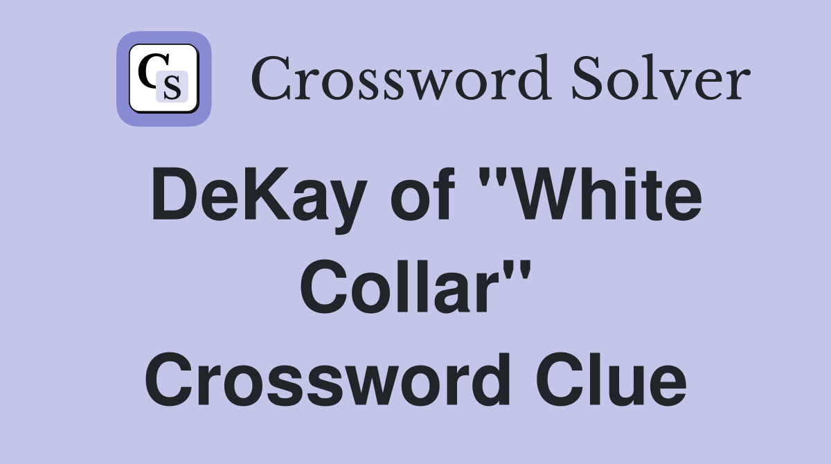 DeKay of "White Collar" Crossword Clue
