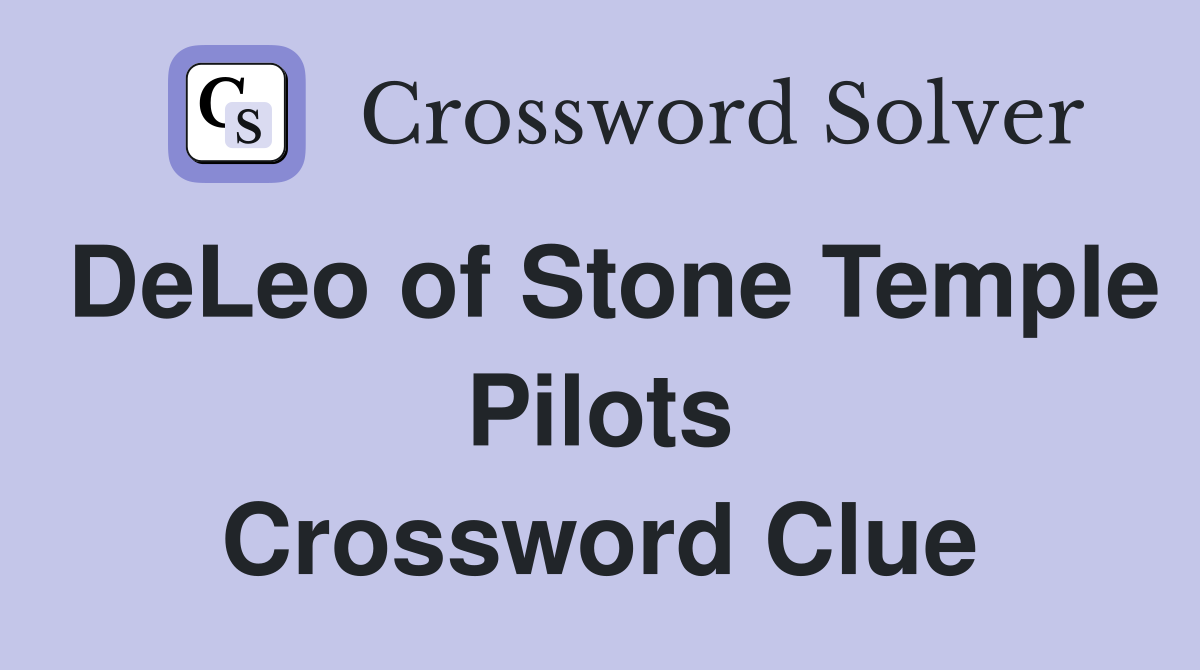 DeLeo of Stone Temple Pilots Crossword Clue