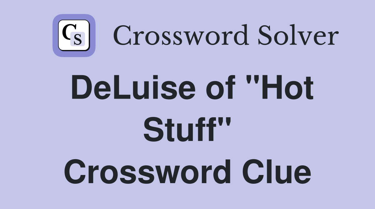 DeLuise of "Hot Stuff" Crossword Clue