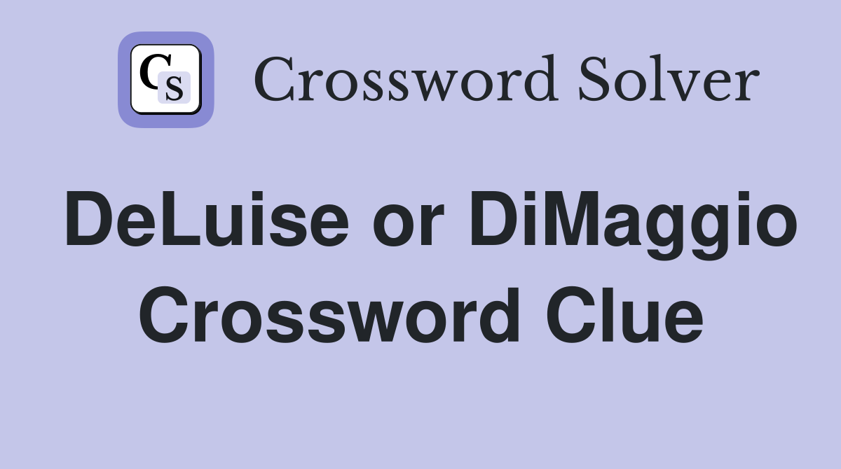 DeLuise or DiMaggio Crossword Clue
