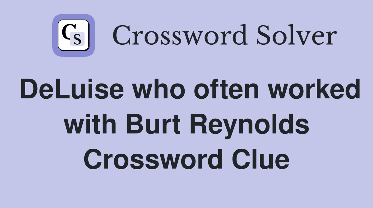 DeLuise who often worked with Burt Reynolds Crossword Clue