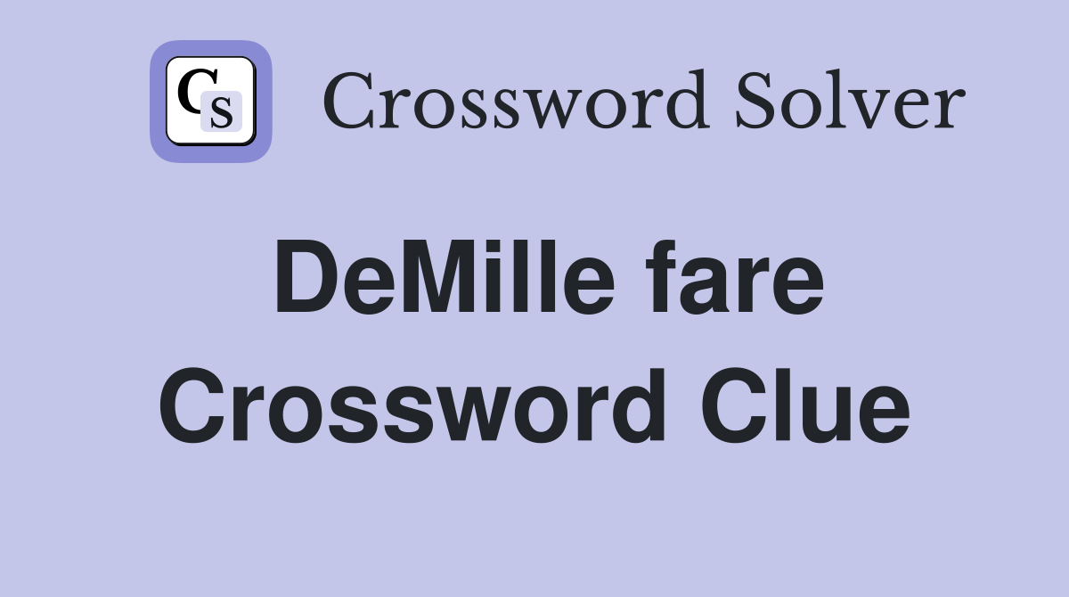 DeMille fare Crossword Clue