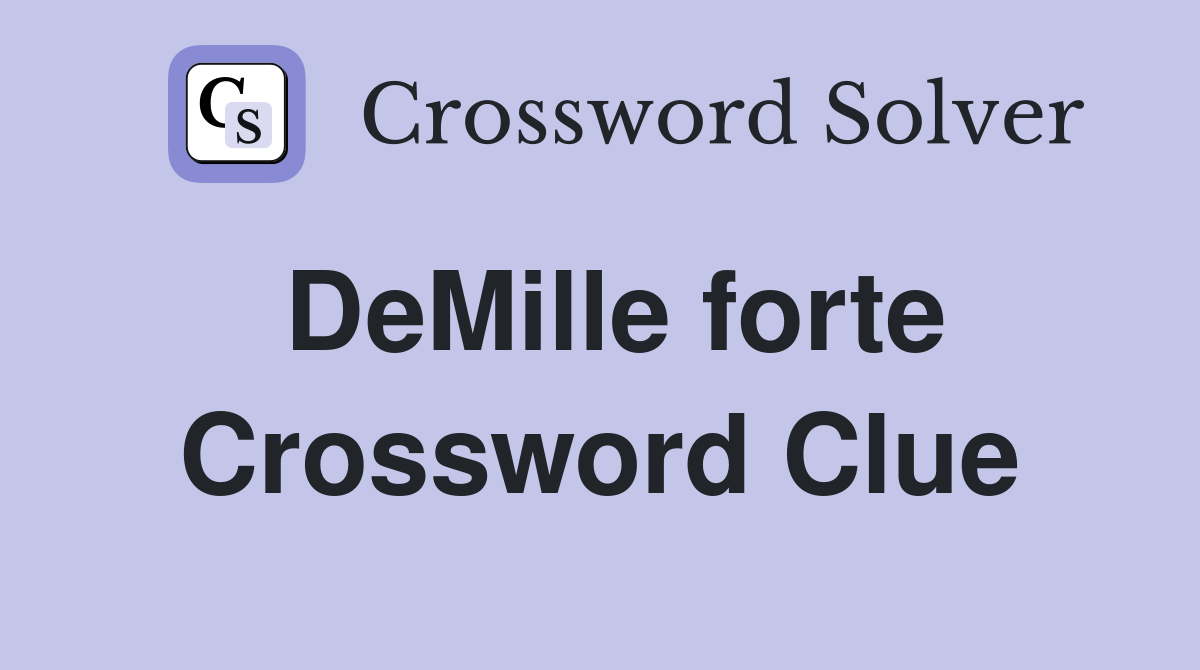 DeMille forte Crossword Clue