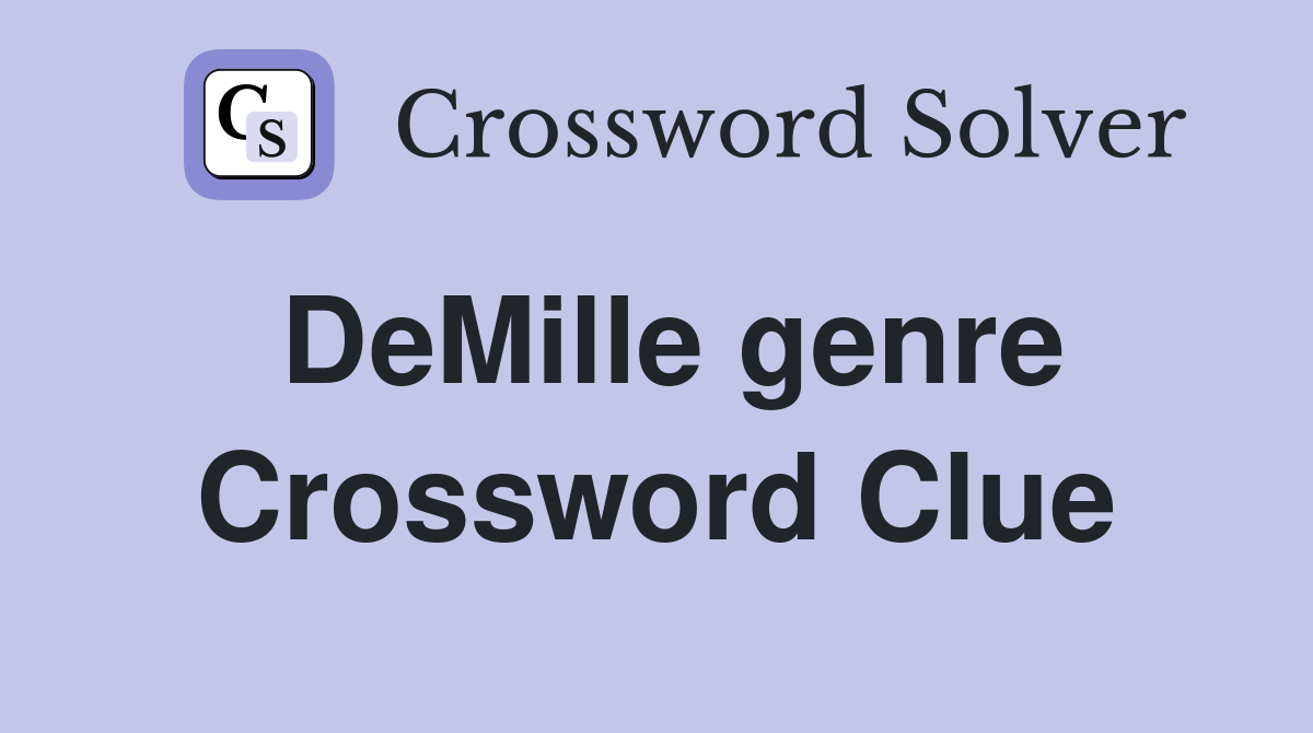 DeMille genre Crossword Clue