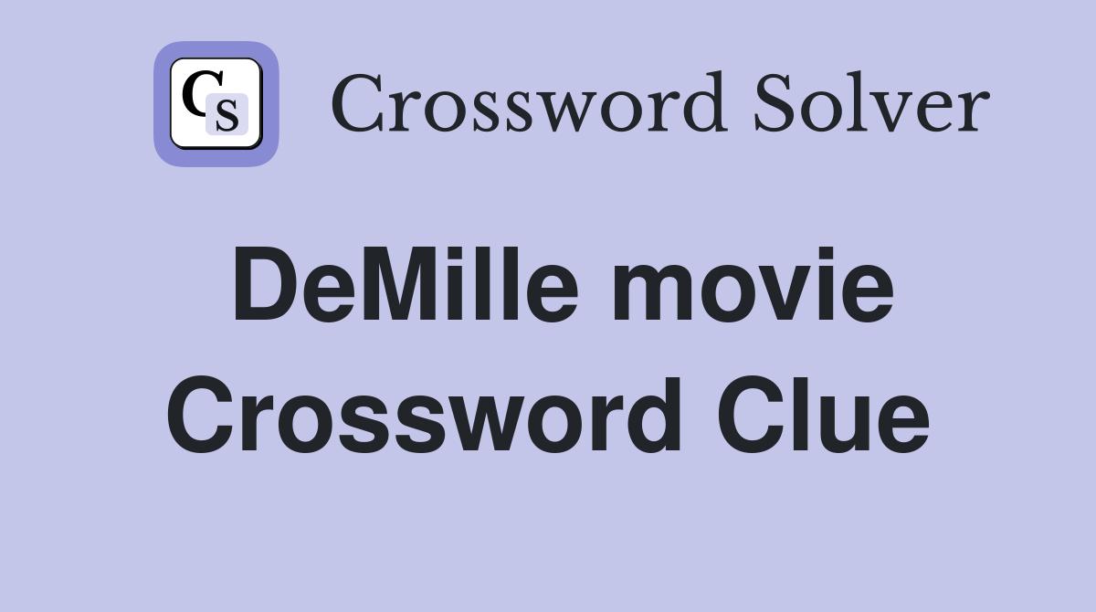 DeMille movie Crossword Clue