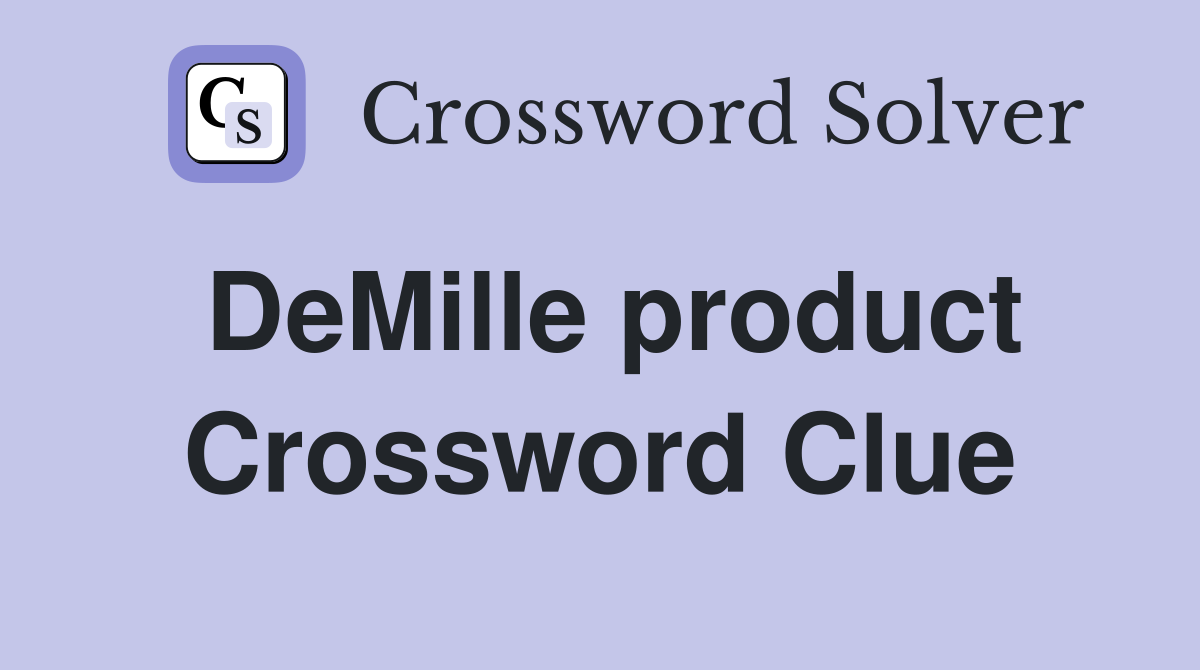 DeMille product Crossword Clue