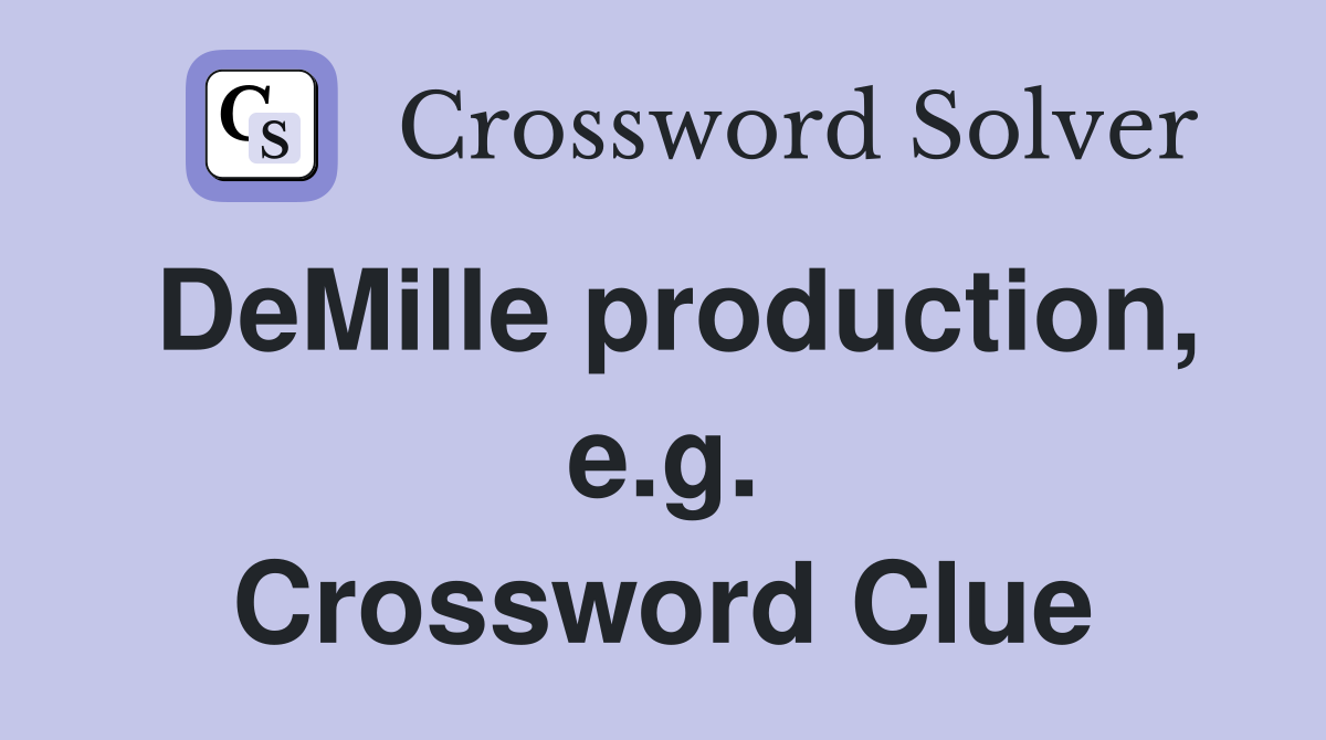 DeMille production, e.g. Crossword Clue