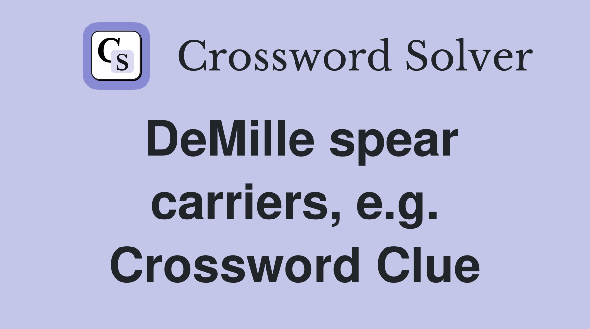 DeMille spear carriers, e.g. Crossword Clue