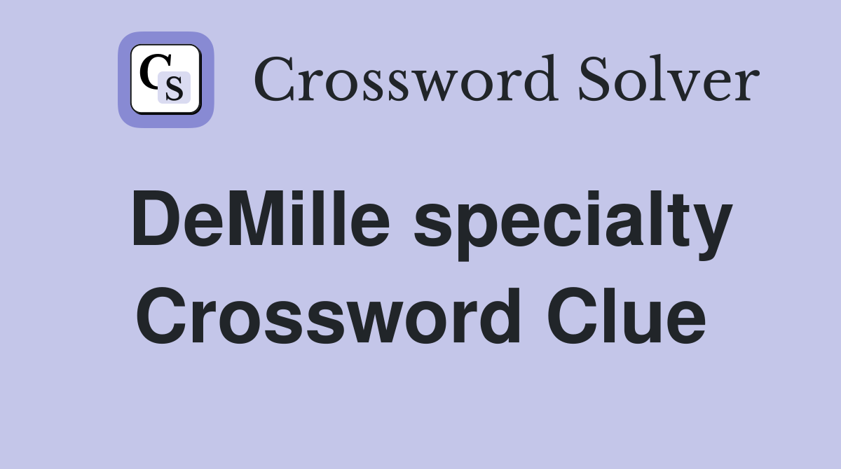 DeMille specialty Crossword Clue