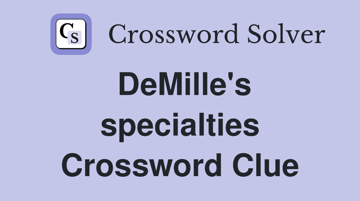 DeMille's specialties Crossword Clue