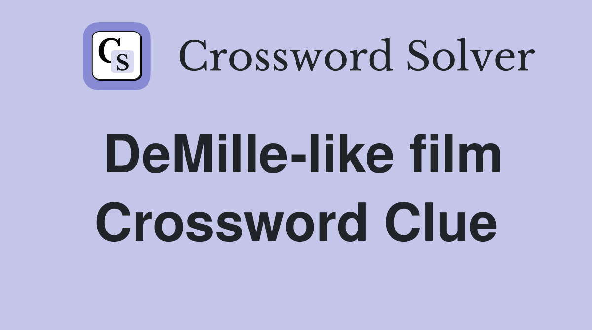 DeMille-like film Crossword Clue