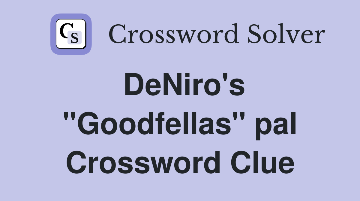 DeNiro's ''Goodfellas'' pal Crossword Clue