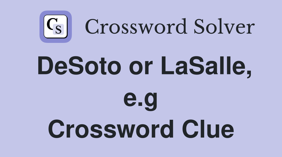 DeSoto or LaSalle, e.g Crossword Clue