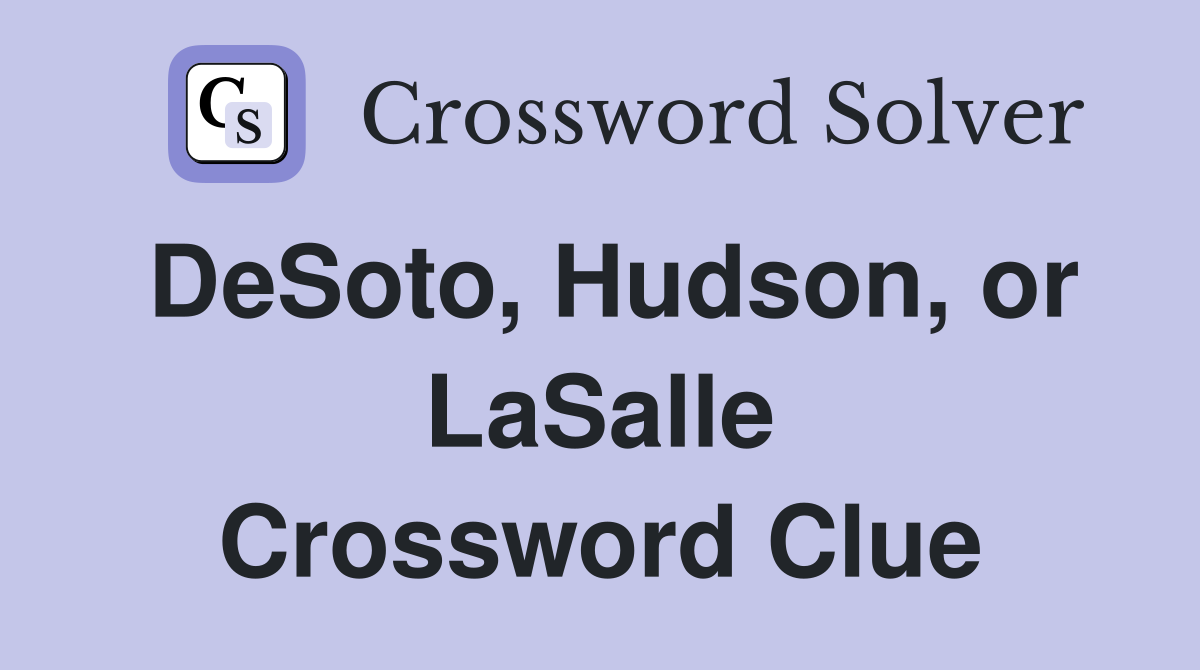 DeSoto, Hudson, or LaSalle Crossword Clue