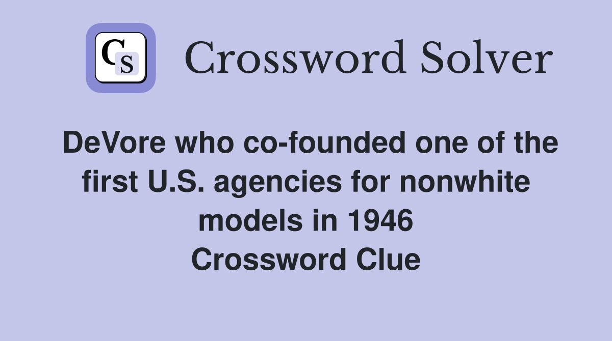 DeVore who co-founded one of the first U.S. agencies for nonwhite models in 1946 Crossword Clue