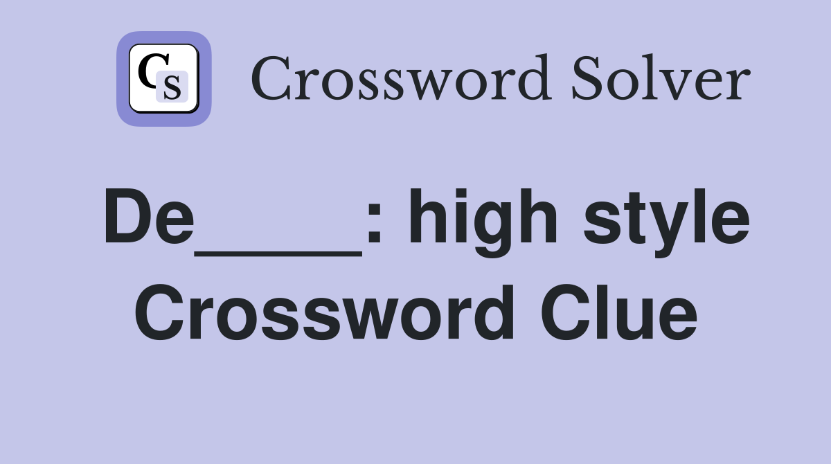 De____: high style Crossword Clue