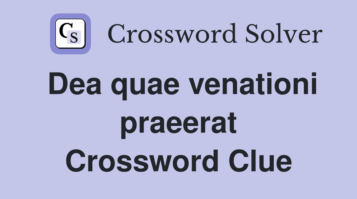 Dea quae venationi praeerat Crossword Clue