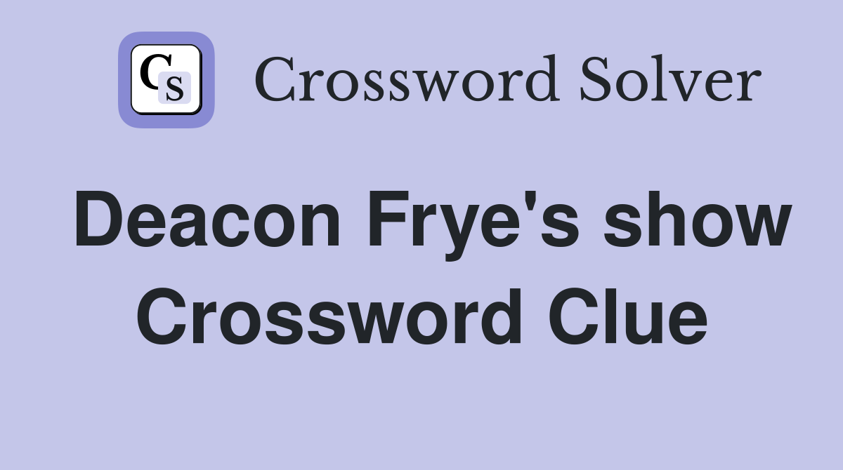 Deacon Frye's show Crossword Clue