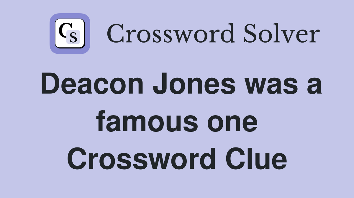 Deacon Jones was a famous one Crossword Clue