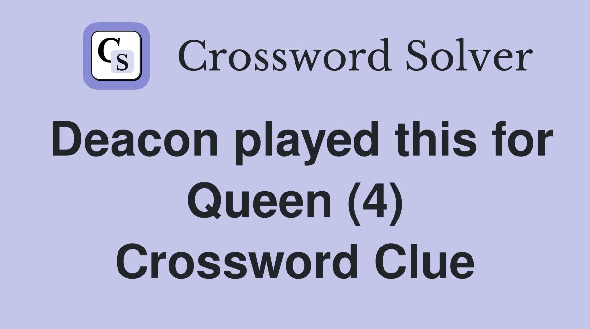 Deacon played this for Queen (4) Crossword Clue