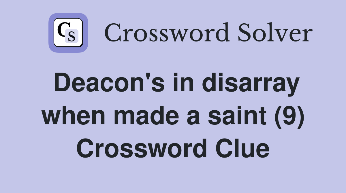 Deacon's in disarray when made a saint (9) Crossword Clue