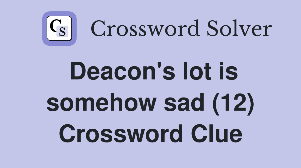 Deacon's lot is somehow sad (12) Crossword Clue