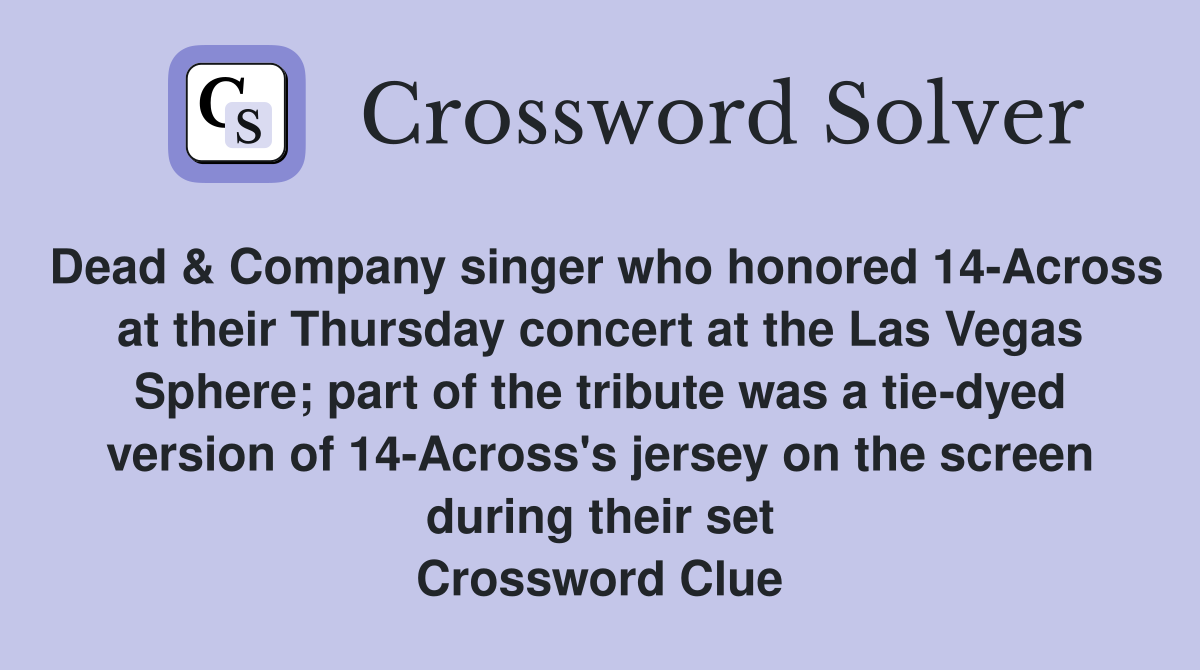 Dead & Company singer who honored 14-Across at their Thursday concert at the Las Vegas Sphere; part of the tribute was a tie-dyed version of 14-Across's jersey on the screen during their set Crossword Clue