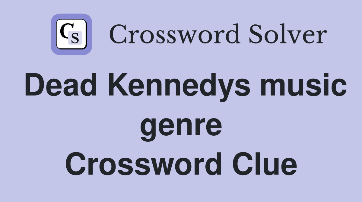 Dead Kennedys music genre Crossword Clue