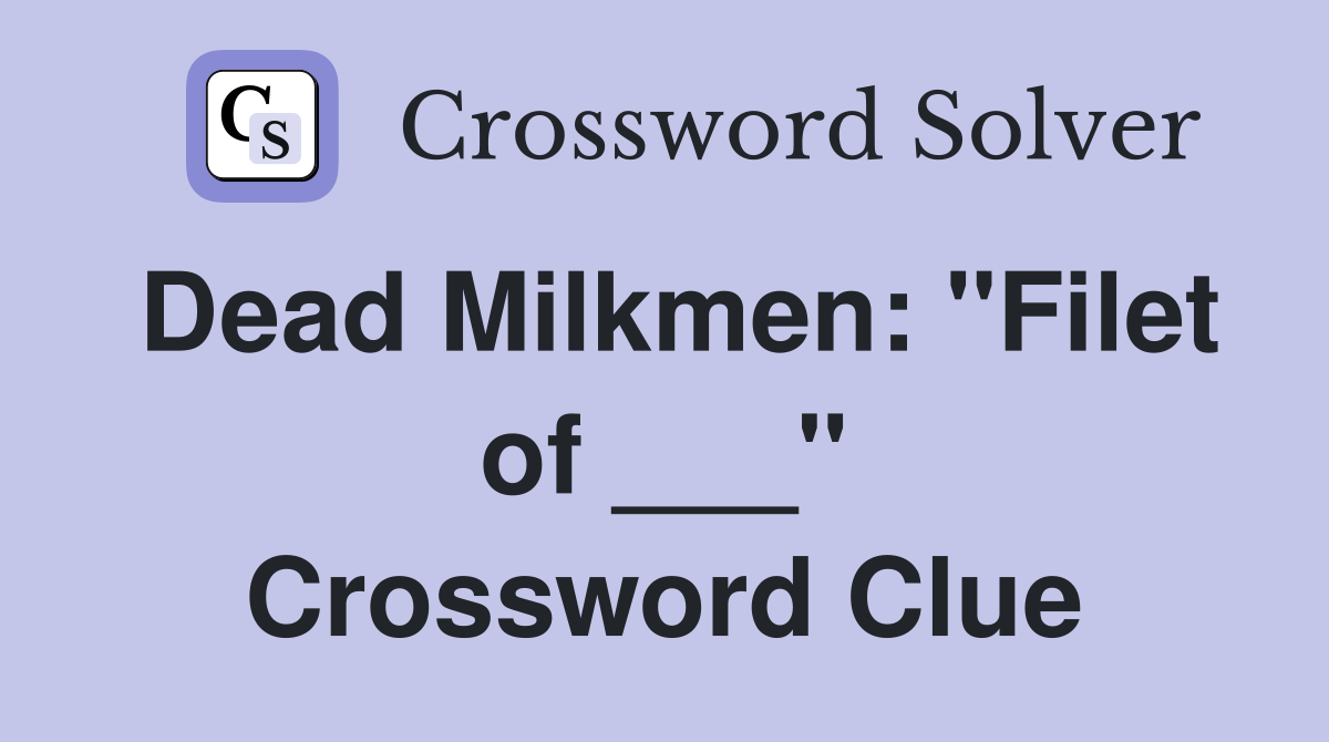 Dead Milkmen: "Filet of ___" Crossword Clue