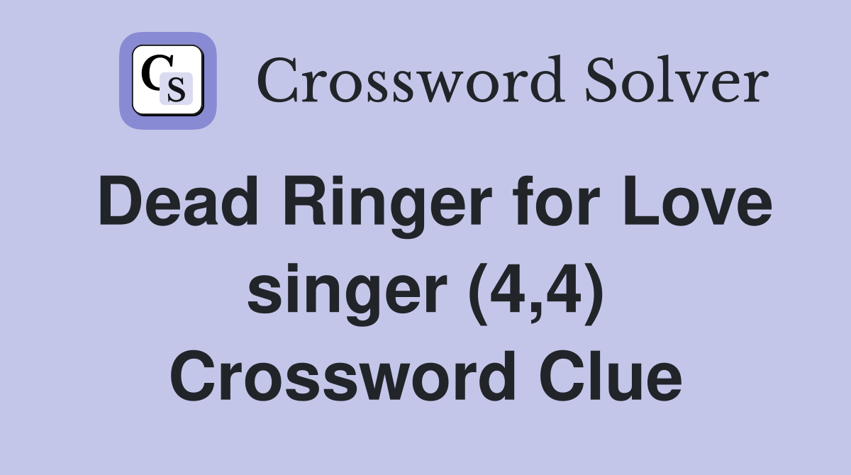 Dead Ringer for Love singer (4,4) Crossword Clue