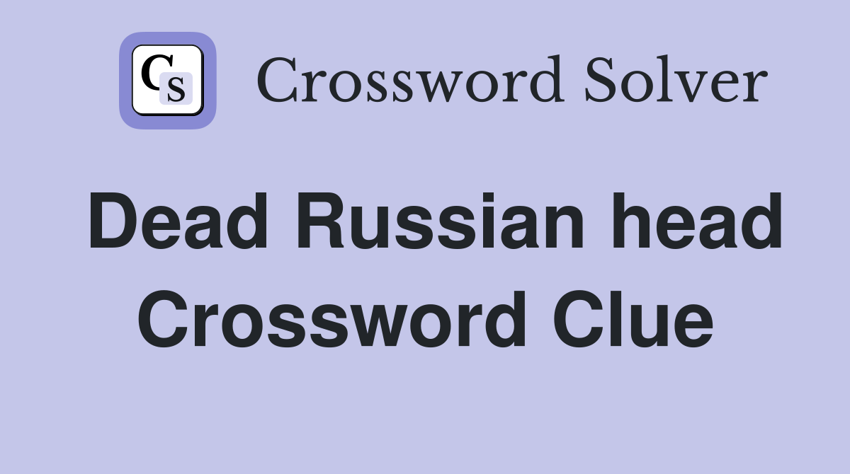 Dead Russian head Crossword Clue