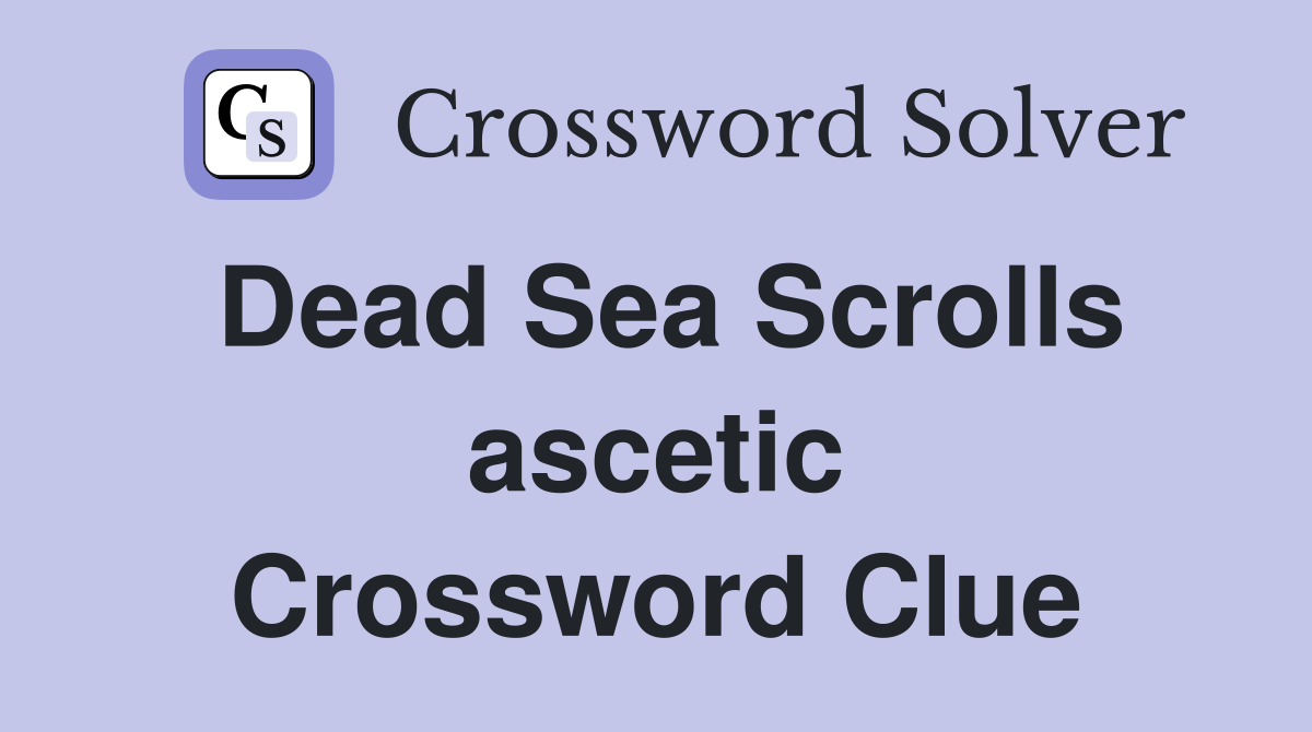 Dead Sea Scrolls ascetic Crossword Clue