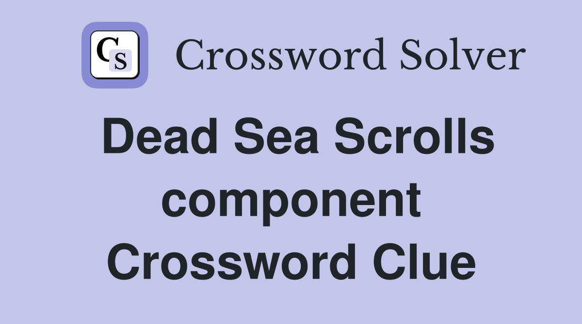 Dead Sea Scrolls component Crossword Clue